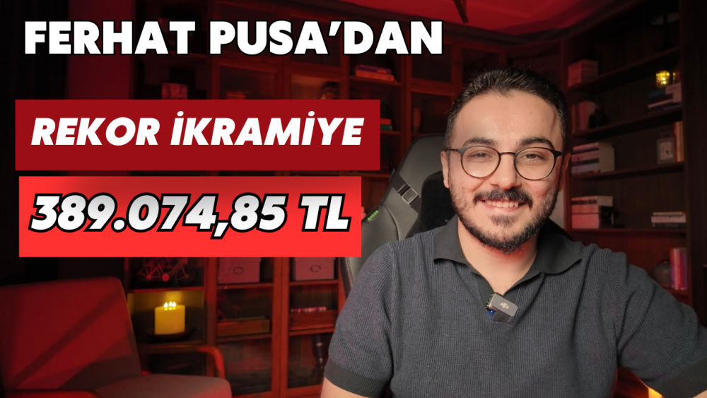 FERHAT PUSA'DAN REKOR İKRAMİYE 389.074,85 TL